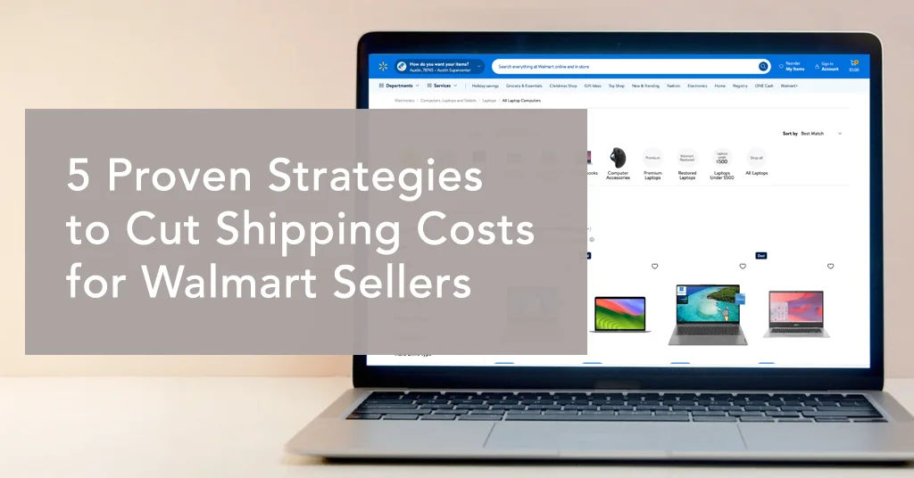 5 Proven Strategies to Cut Shipping Costs for Walmart Sellers