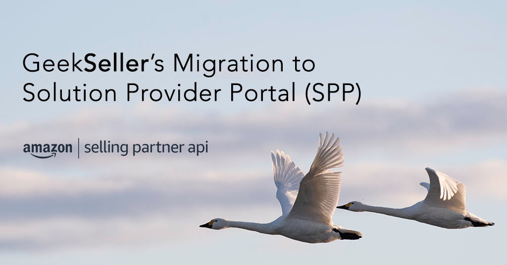 GeekSeller’s Migration to Amazon’s Solution Provider Portal (SPP)